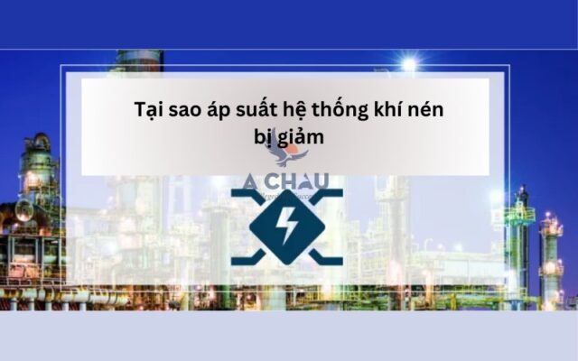 Tại sao áp suất hệ thống khí nén bị giảm